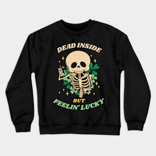 Dead inside but Feelin' lucky Crewneck Sweatshirt